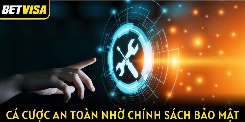 Cá cược an toàn nhờ chính sách bảo mật của Betvisa